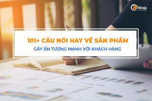 Những câu nói hay về sản phẩm giúp chốt đơn nhanh chóng