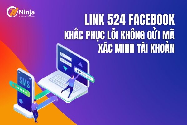 Link 524 Fb - Giải pháp khi Facebook lỗi gửi mã xác minh tài khoản